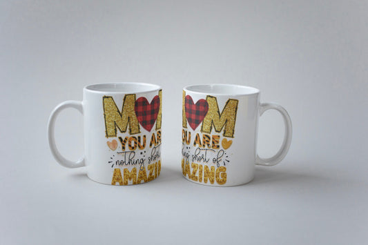 Mum You Are Nothing Short of Amazing Mug